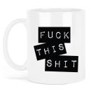 Keramiktasse Weiß mit Druck-Fuck this Shit